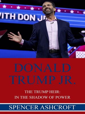 cover image of Donald Trump Jr., the Trump Heir